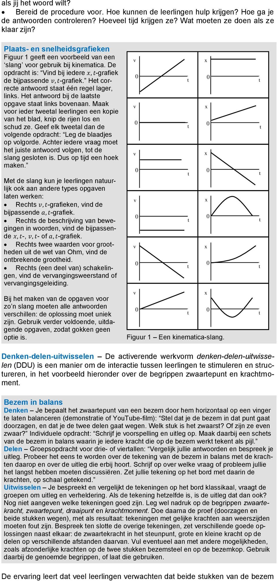 He correce anwoord saa één regel lager, links. He anwoord bij de laase opgae saa links boenaan. Maak oor ieder weeal leerlingen een kopie an he blad, knip de rijen los en schud ze.