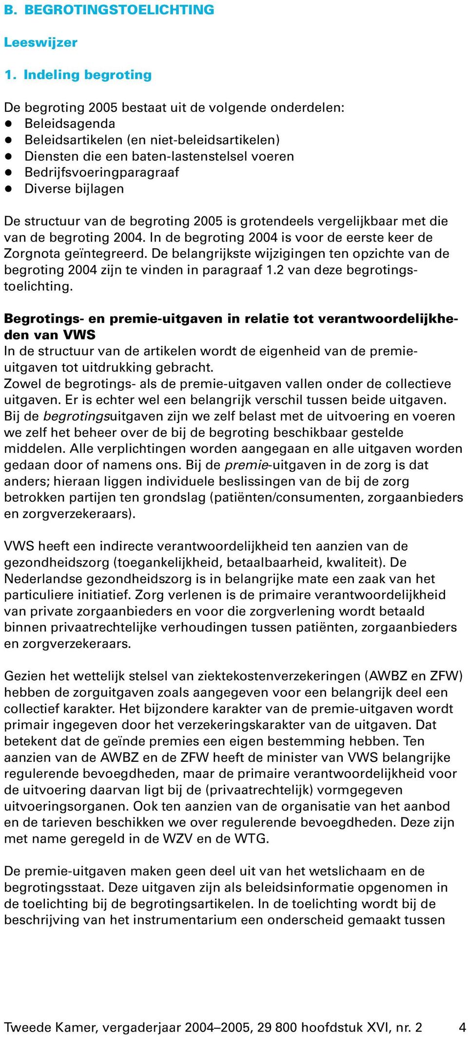 Bedrijfsvoeringparagraaf + Diverse bijlagen De structuur van de begroting 2005 is grotendeels vergelijkbaar met die van de begroting 2004.