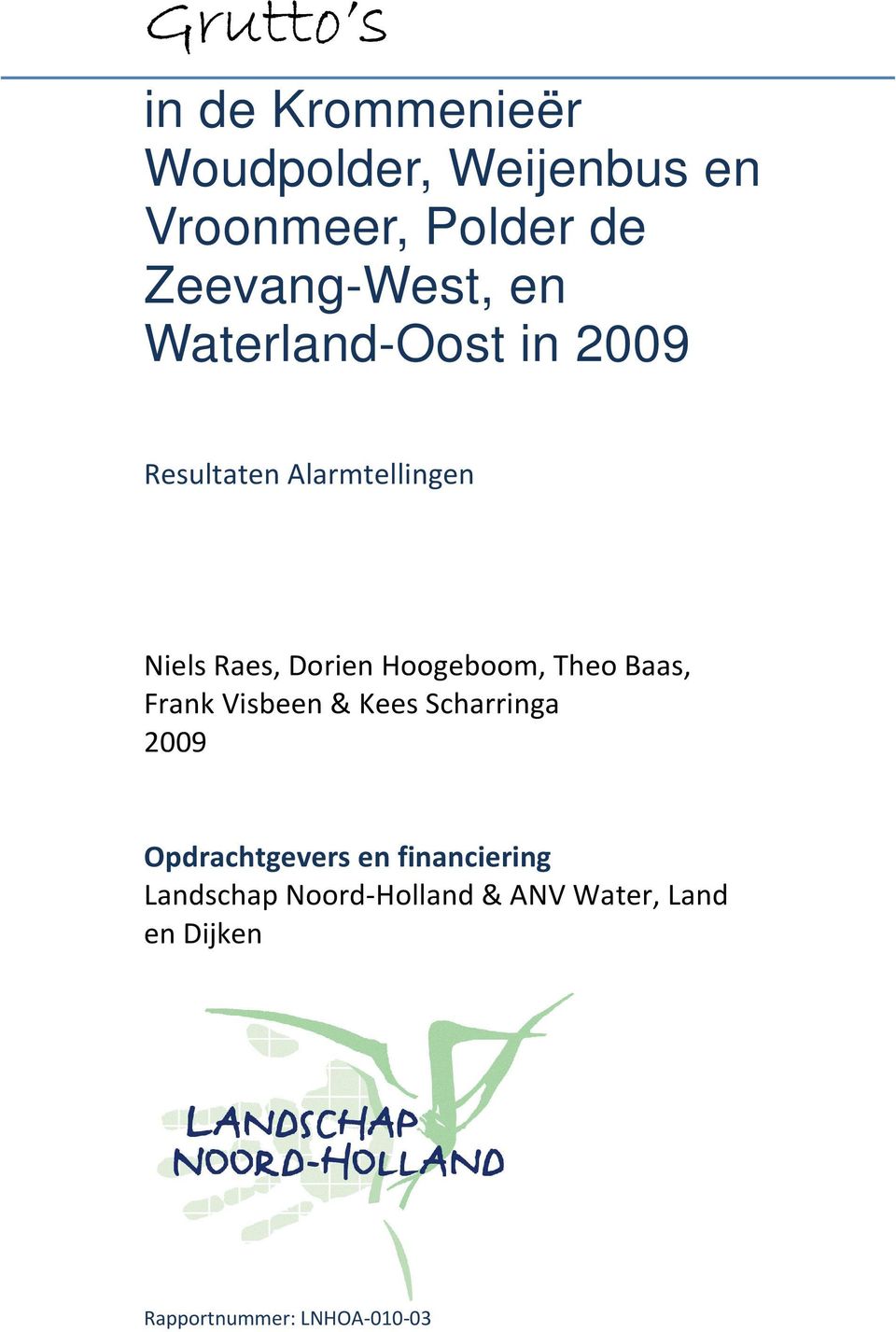 Dorien Hoogeboom, Theo Baas, Frank Visbeen & Kees Scharringa 2009 Opdrachtgevers