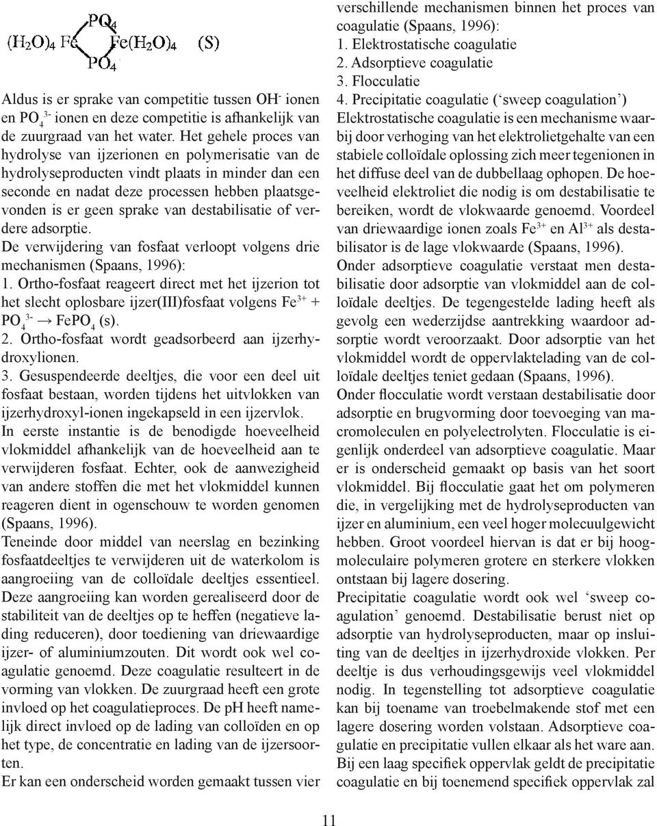 destabilisatie of verdere adsorptie. De verwijdering van fosfaat verloopt volgens drie mechanismen (Spaans, 1996): 1.