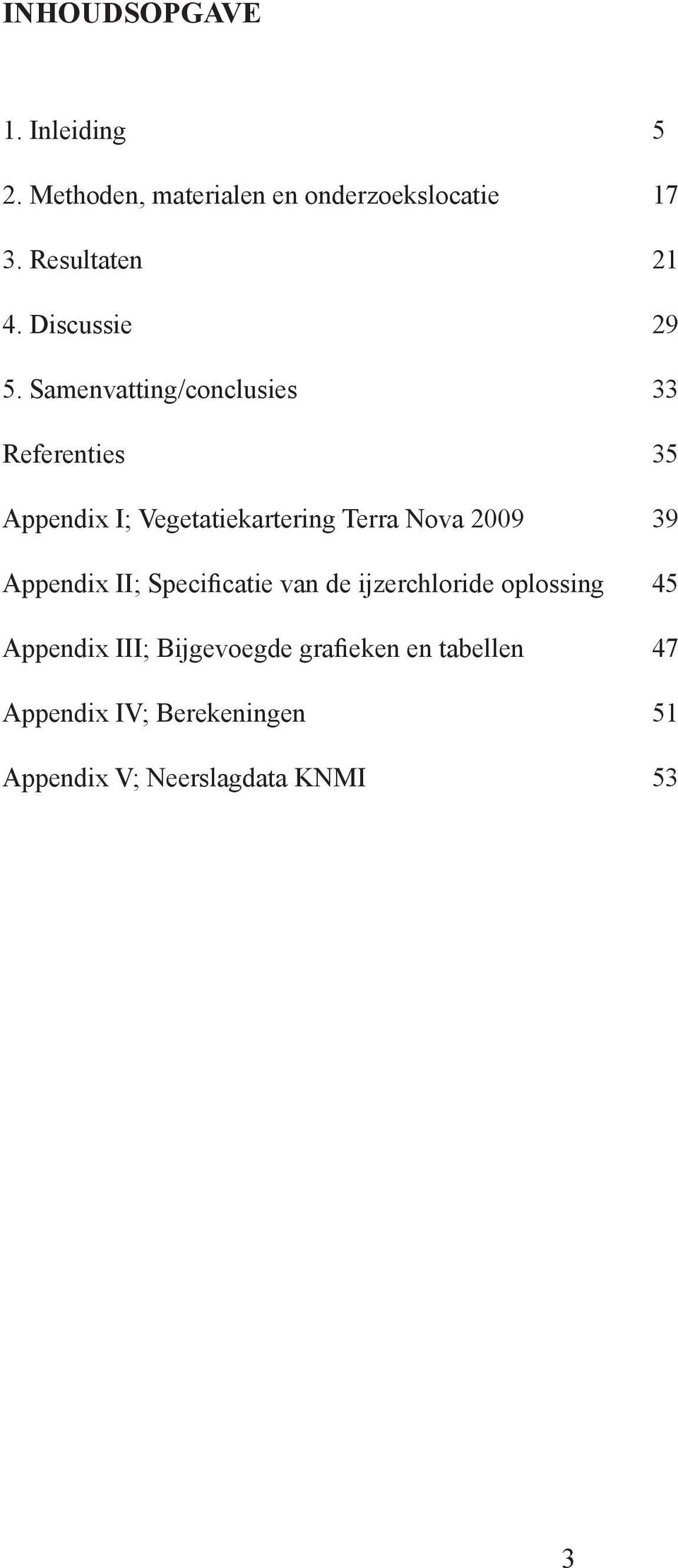 Samenvatting/conclusies Referenties Appendix I; Vegetatiekartering Terra Nova 2009 Appendix