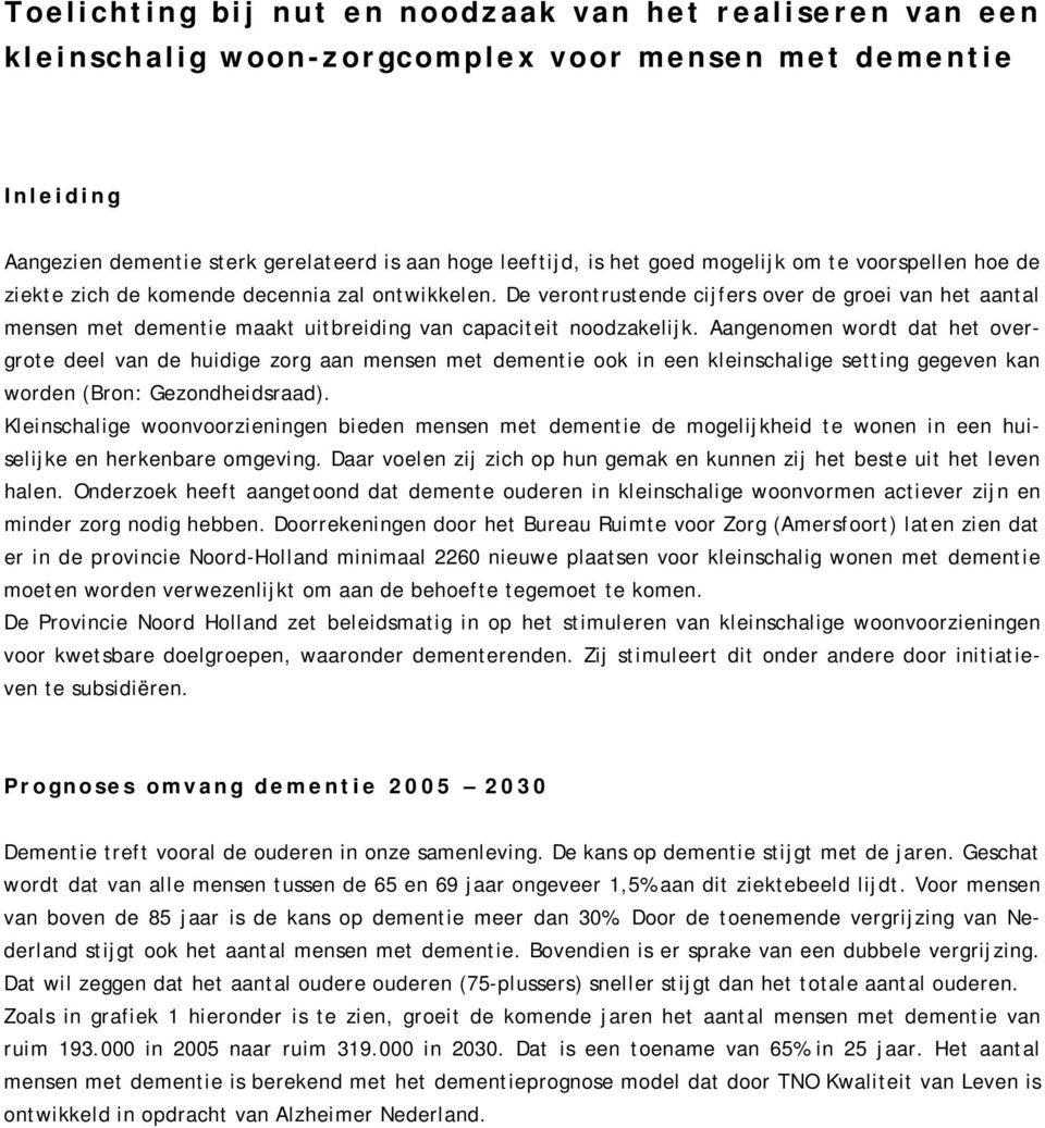 De verontrustende cijfers over de groei van het aantal mensen met dementie maakt uitbreiding van capaciteit noodzakelijk.