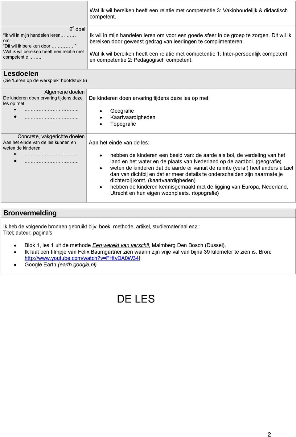 Dit wil ik bereiken door gewenst gedrag van leerlingen te complimenteren. Wat ik wil bereiken heeft een relatie met competentie 1: Inter-persoonlijk competent en competentie 2: Pedagogisch competent.