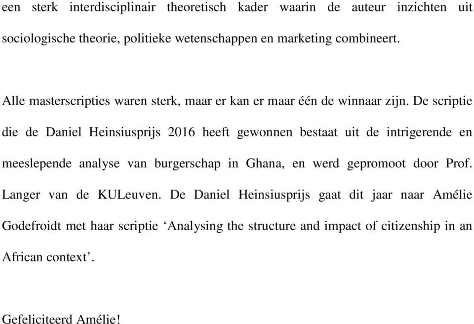 De scriptie die de Daniel Heinsiusprijs 2016 heeft gewonnen bestaat uit de intrigerende en meeslepende analyse van burgerschap in Ghana, en werd