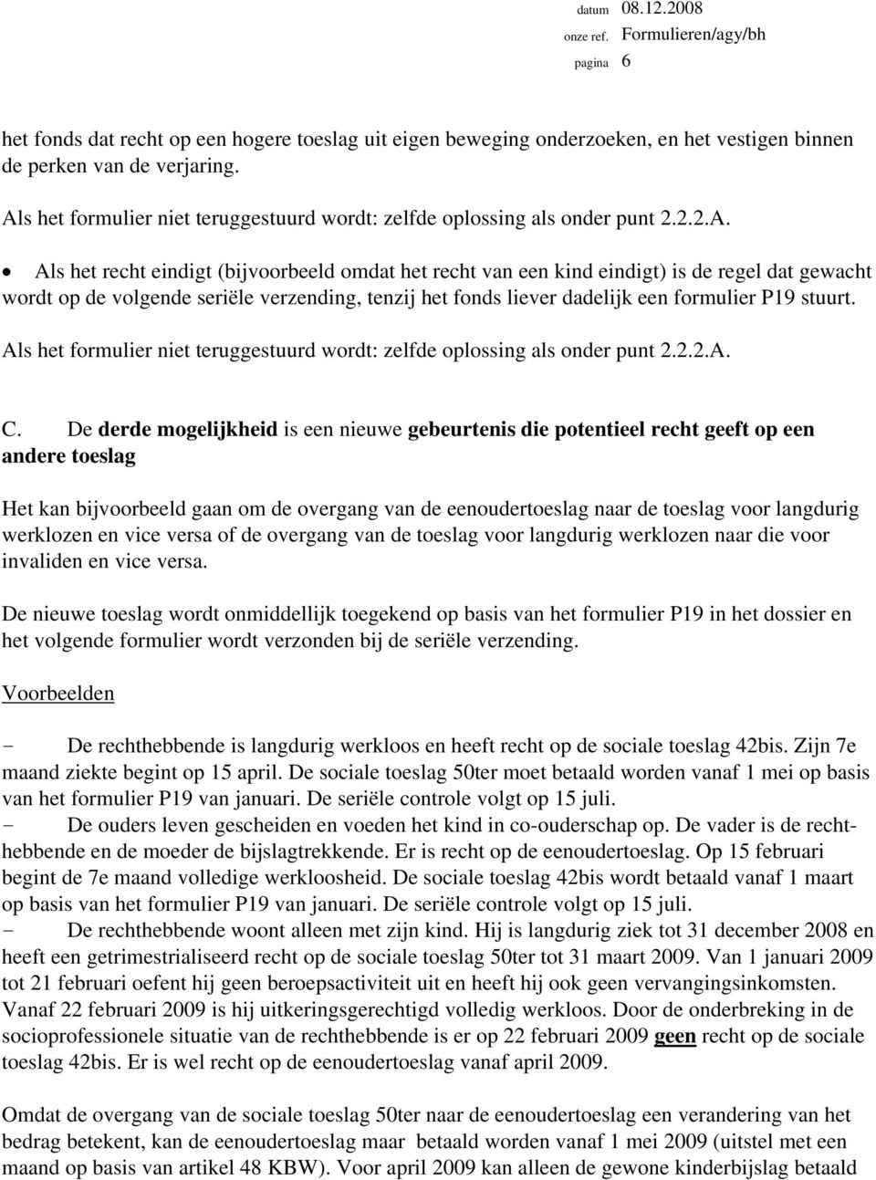 Als het formulier niet teruggestuurd wordt: zelfde oplossing als onder punt 2.2.2.A. C.