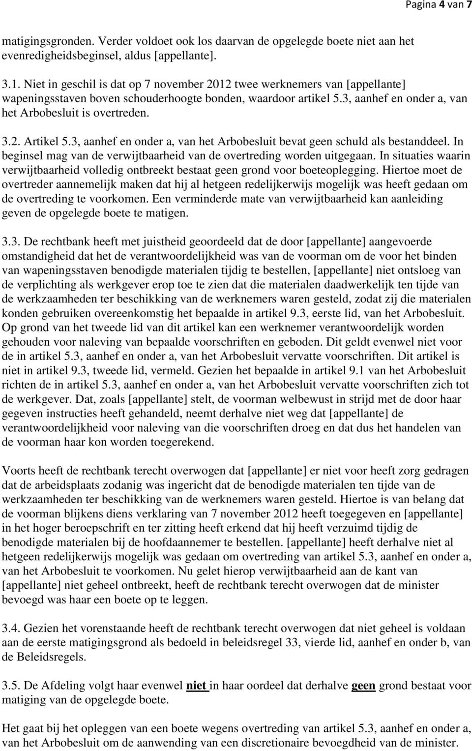 3, aanhef en onder a, van het Arbobesluit bevat geen schuld als bestanddeel. In beginsel mag van de verwijtbaarheid van de overtreding worden uitgegaan.