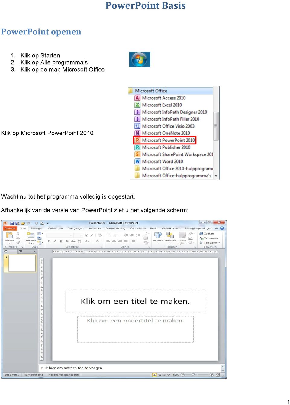Klik op de map Microsoft Office Klik op Microsoft PowerPoint 2010