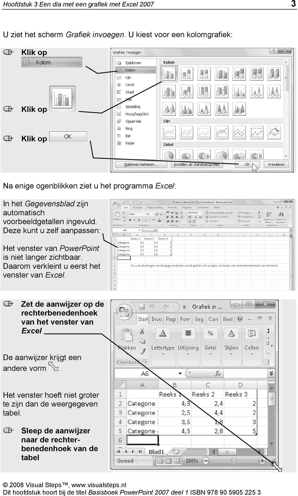 Deze kunt u zelf aanpassen: Het venster van PowerPoint is niet langer zichtbaar. Daarom verkleint u eerst het venster van Excel.