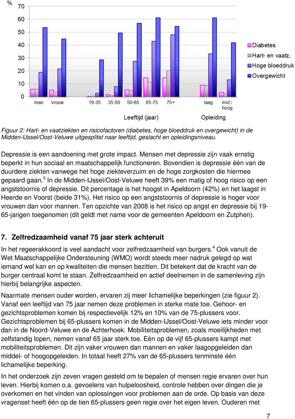 Bovendien is depressie één van de duurdere ziekten vanwege het hoge ziekteverzuim en de hoge zorgkosten die hiermee gepaard gaan.