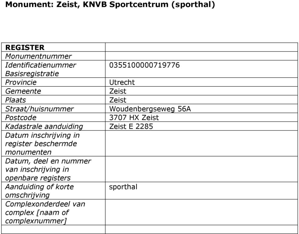 Kadastrale aanduiding Zeist E 2285 Datum inschrijving in register beschermde monumenten Datum, deel en nummer van