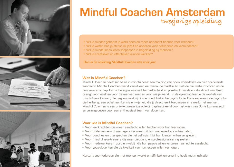 Mindful Coachen heeft zijn basis in mindfulness: een training van open, vriendelijke en niet oordelende aandacht.