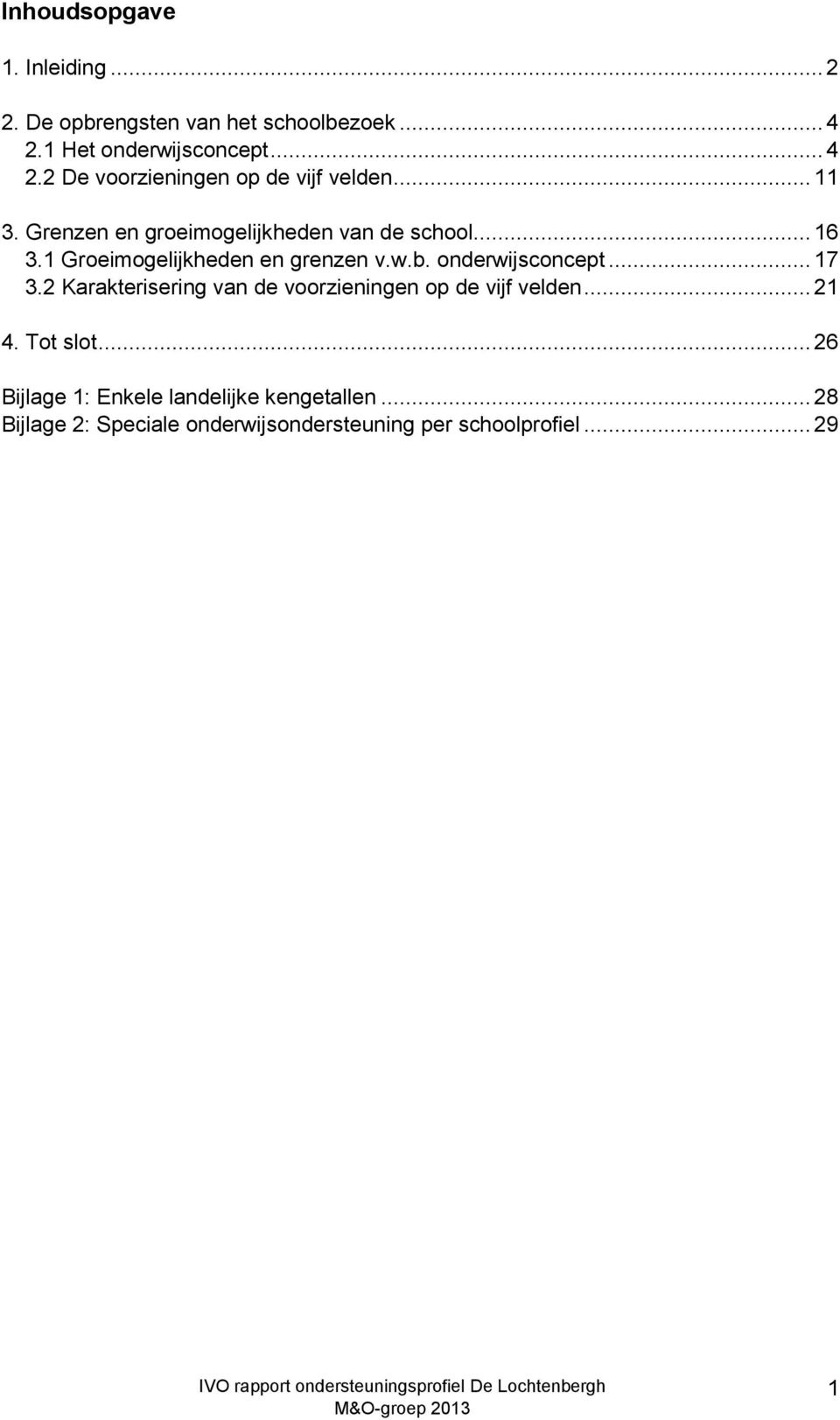 .. 17 3.2 Karakterisering van de voorzieningen op de vijf velden... 21 4. Tot slot.