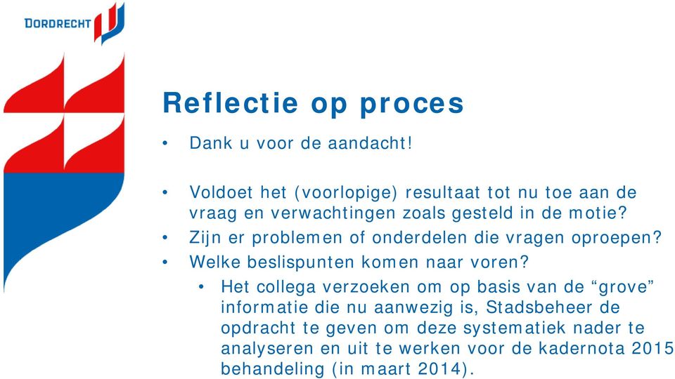 Zijn er problemen of onderdelen die vragen oproepen? Welke beslispunten komen naar voren?