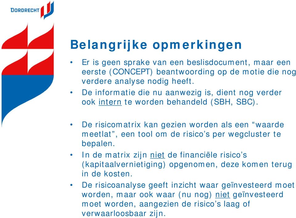 De risicomatrix kan gezien worden als een waarde meetlat, een tool om de risico s per wegcluster te bepalen.