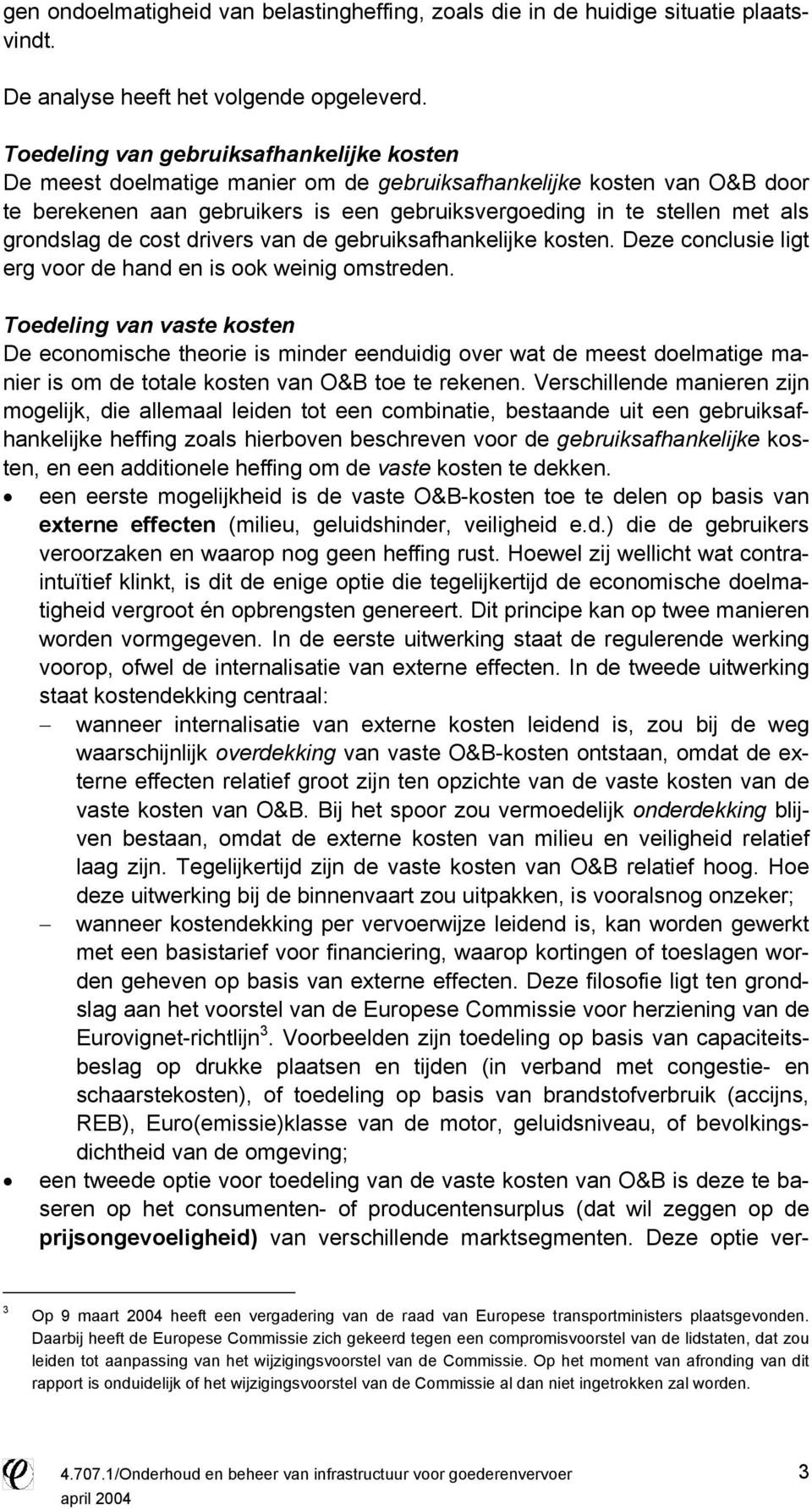 drvers van de gebruksafhankeljke kosten. Deze concluse lgt erg voor de hand en s ook weng omstreden.