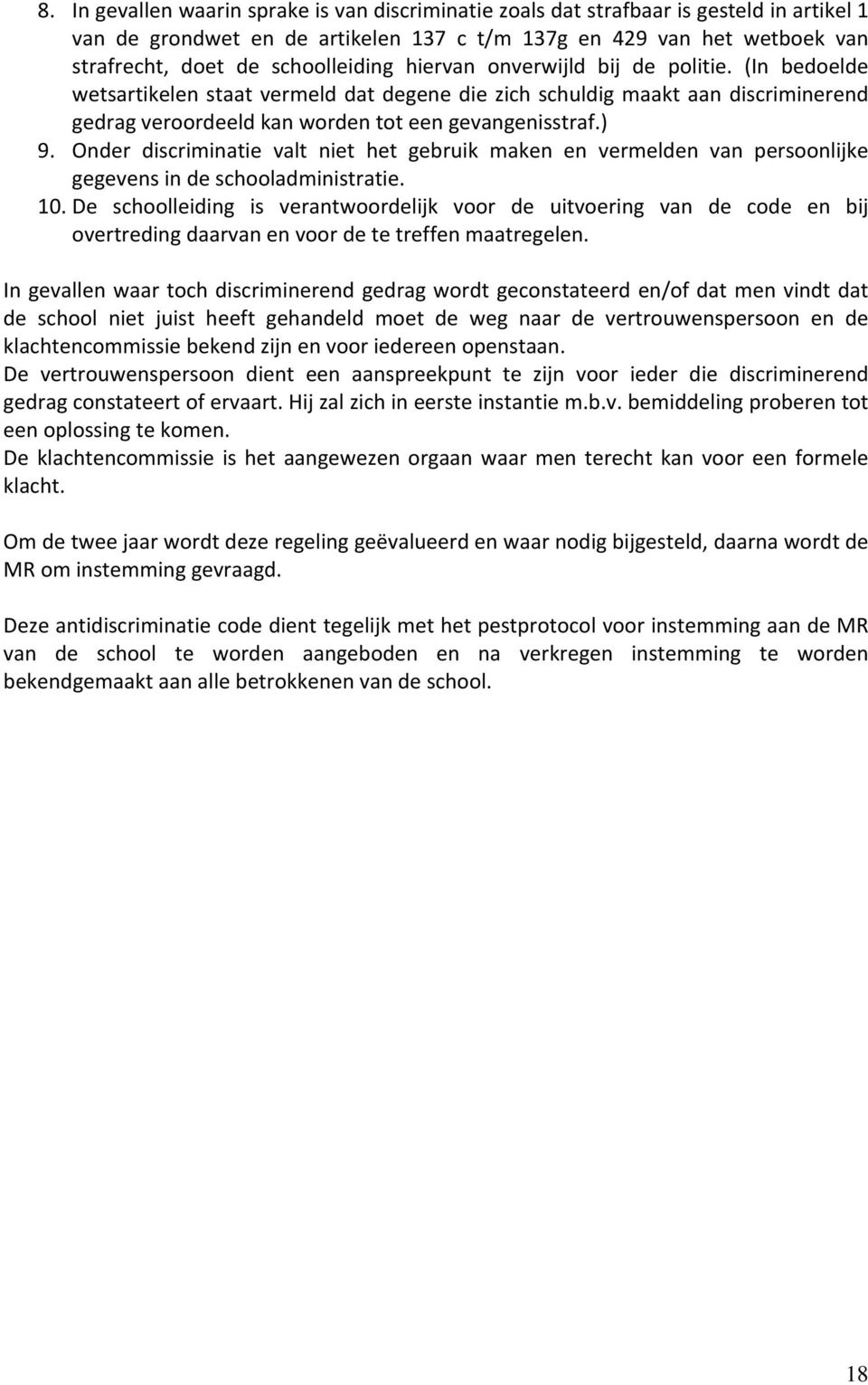 ) 9. Onder discriminatie valt niet het gebruik maken en vermelden van persoonlijke gegevens in de schooladministratie. 10.