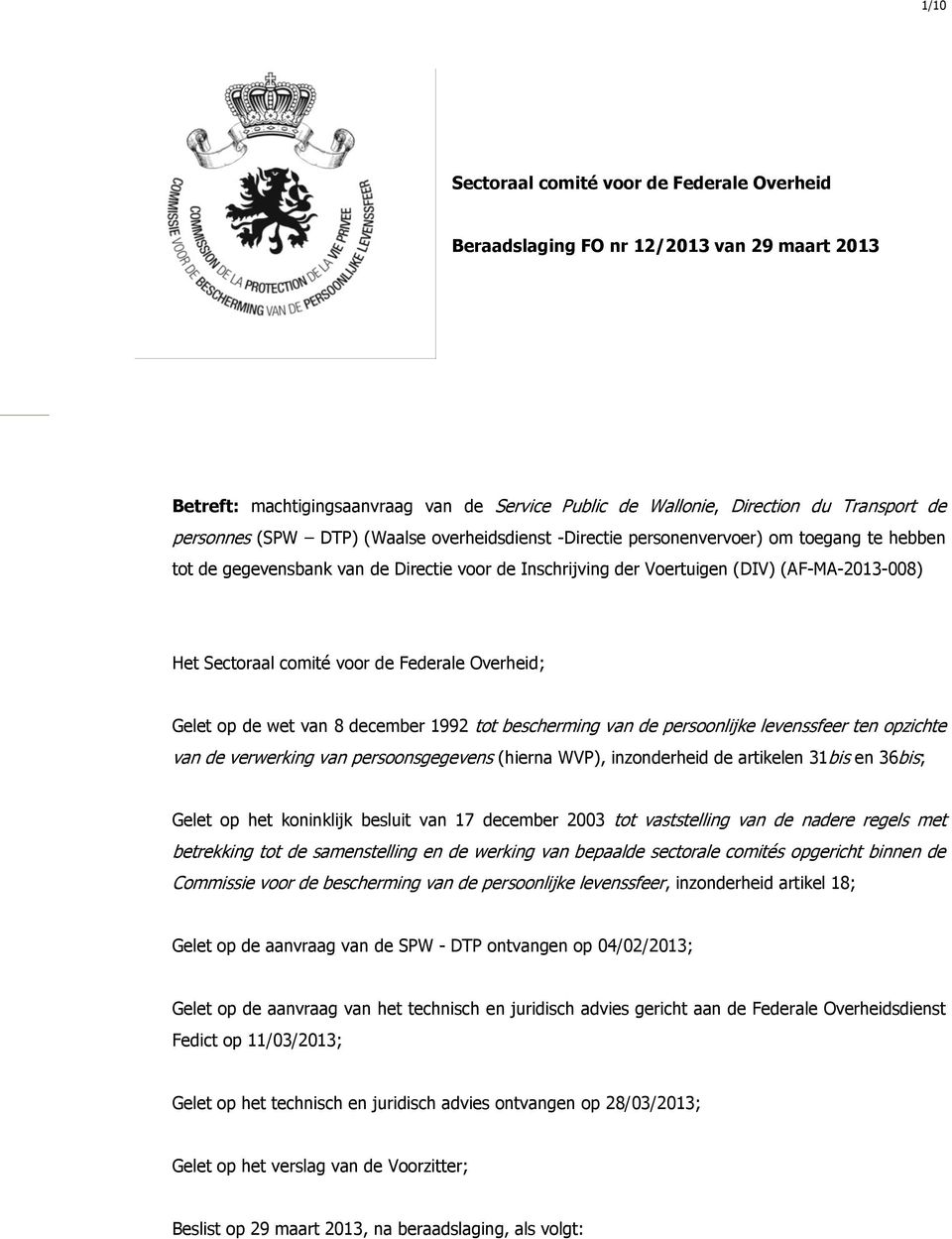 de Federale Overheid; Gelet op de wet van 8 december 1992 tot bescherming van de persoonlijke levenssfeer ten opzichte van de verwerking van persoonsgegevens (hierna WVP), inzonderheid de artikelen