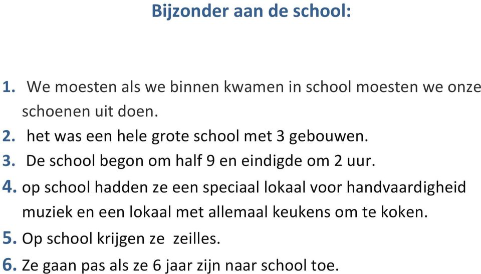 het was een hele grote school met 3 gebouwen. 3. De school begon om half 9 en eindigde om 2 uur. 4.