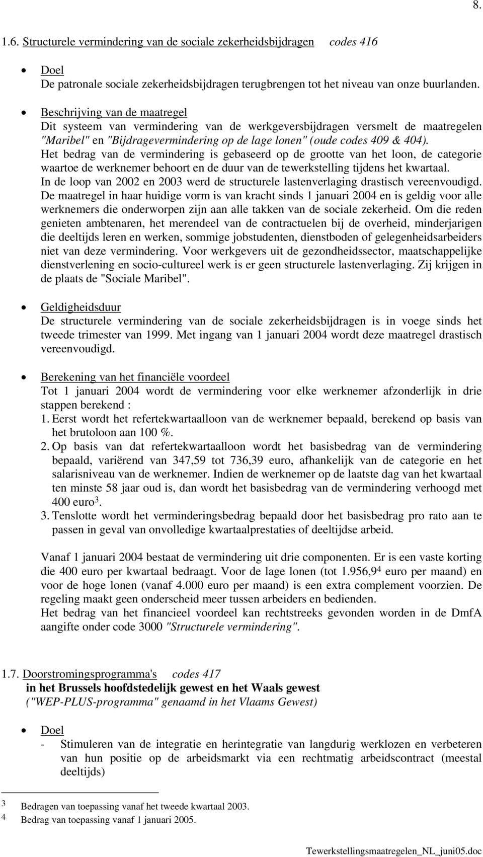 Het bedrag van de vermindering is gebaseerd op de grootte van het loon, de categorie waartoe de werknemer behoort en de duur van de tewerkstelling tijdens het kwartaal.