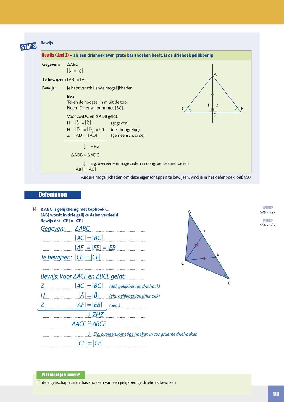 overeenkomstige zijden in congruente driehoeken = ndere mogelijkheden om deze eigenschappen te bewijzen, vind je in het oefenboek: oef. 950. Oefeningen 4 Δ is gelijkbenig met tophoek.