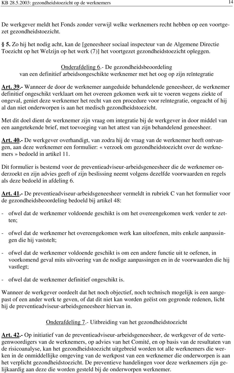 - De gezondheidsbeoordeling van een definitief arbeidsongeschikte werknemer met het oog op zijn reïntegratie Art. 39.