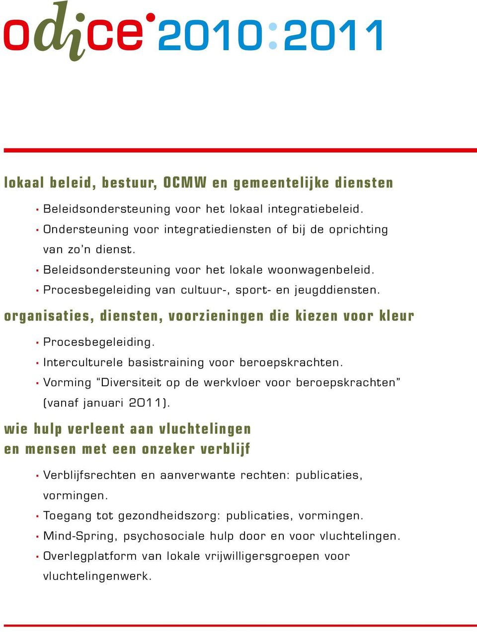 Interculturele basistraining voor beroepskrachten. Vorming Diversiteit op de werkvloer voor beroepskrachten (vanaf januari 2011).