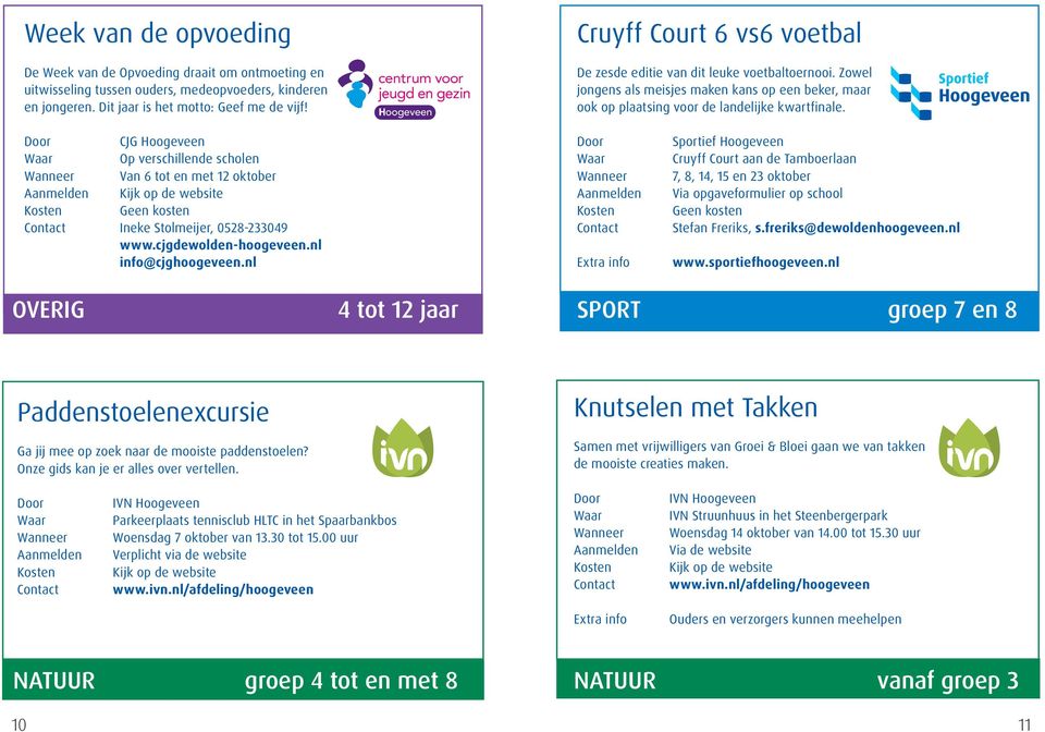 CJG Hoogeveen Op verschillende scholen Van 6 tot en met 12 oktober Geen kosten Ineke Stolmeijer, 0528-233049 www.cjgdewolden-hoogeveen.nl info@cjghoogeveen.