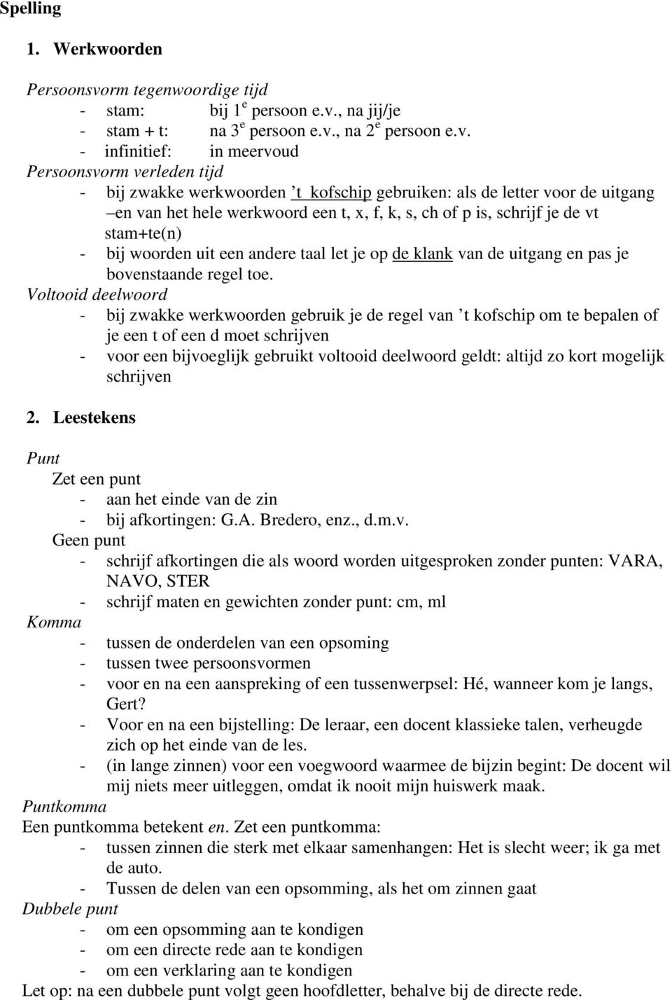 , na jij/je - stam + t: na 3 e persoon e.v.