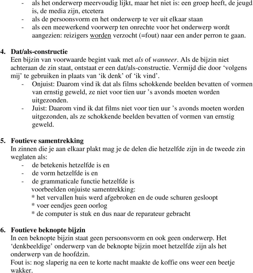 Dat/als-constructie Een bijzin van voorwaarde begint vaak met als of wanneer. Als de bijzin niet achteraan de zin staat, ontstaat er een dat/als-constructie.