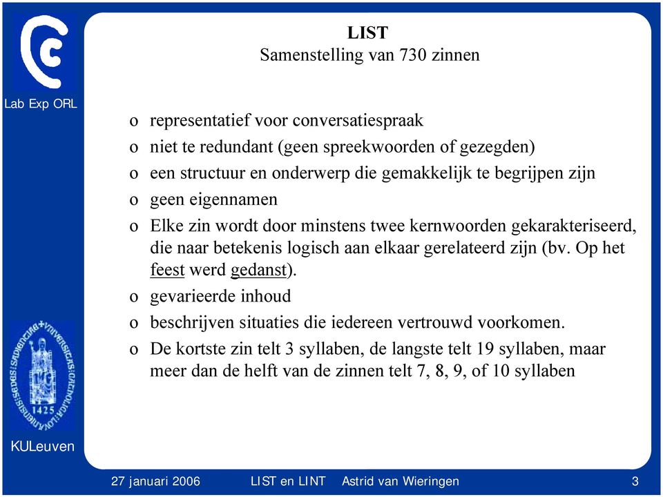 gerelateerd zijn (bv. Op het feest werd gedanst). gevarieerde inhud beschrijven situaties die iedereen vertruwd vrkmen.