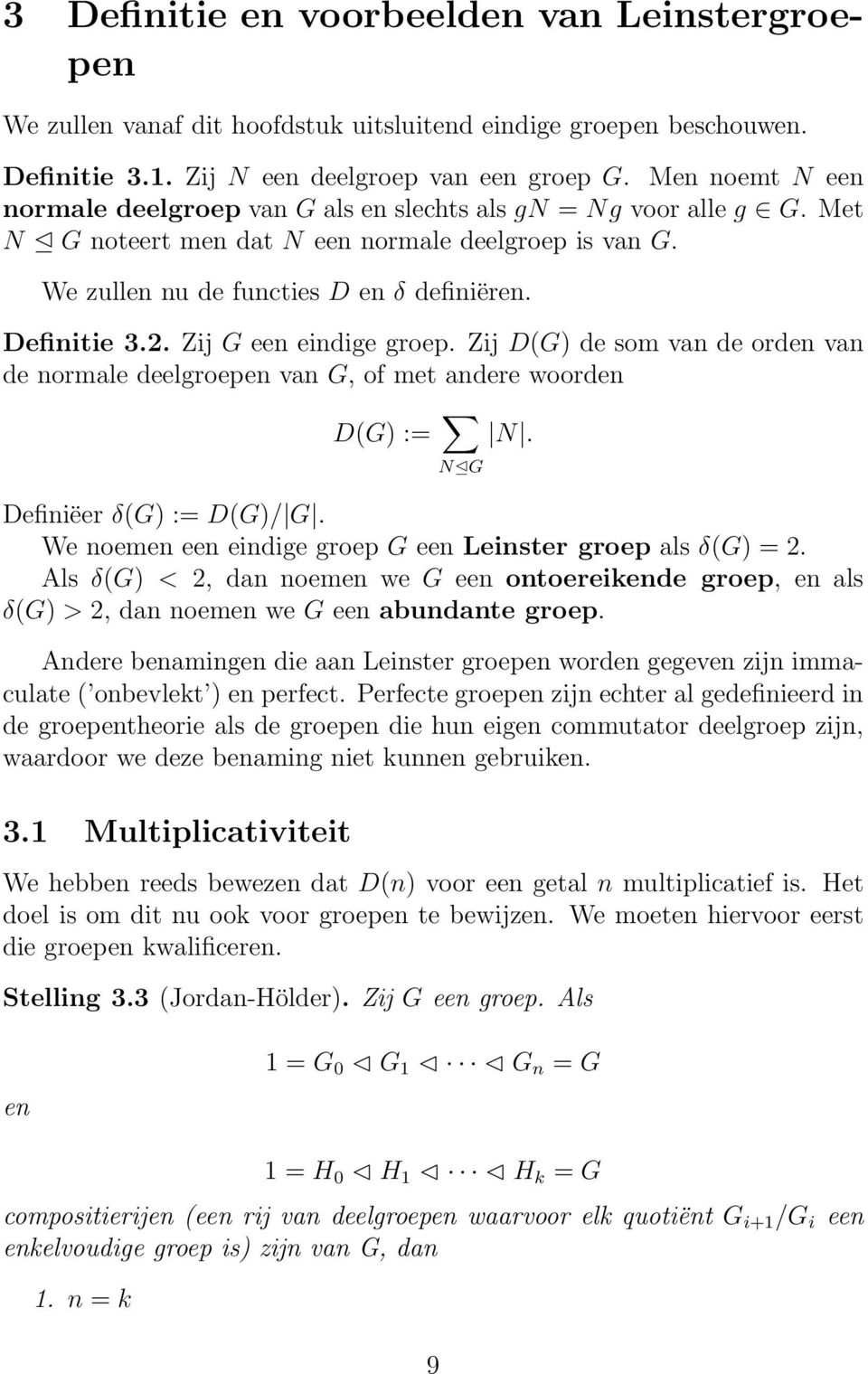 Zij G een eindige groep. Zij D(G) de som van de orden van de normale deelgroepen van G, of met andere woorden D(G) := N G N. Definiëer δ(g) := D(G)/ G.