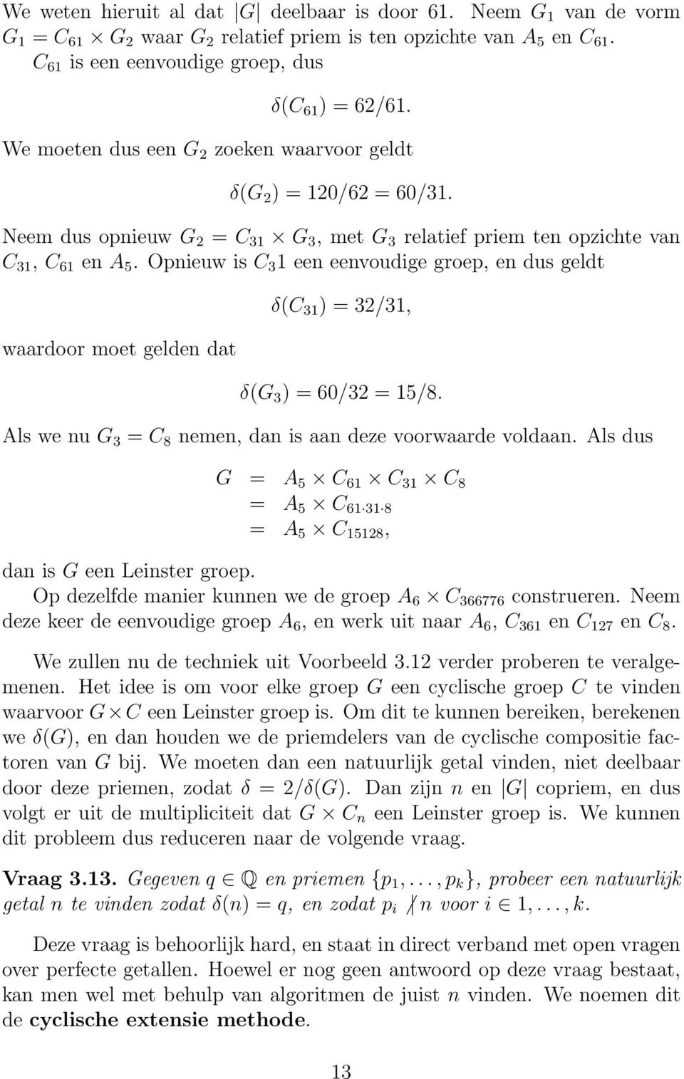 Opnieuw is C 3 1 een eenvoudige groep, en dus geldt waardoor moet gelden dat δ(c 31 ) = 32/31, δ(g 3 ) = 60/32 = 15/8. Als we nu G 3 = C 8 nemen, dan is aan deze voorwaarde voldaan.