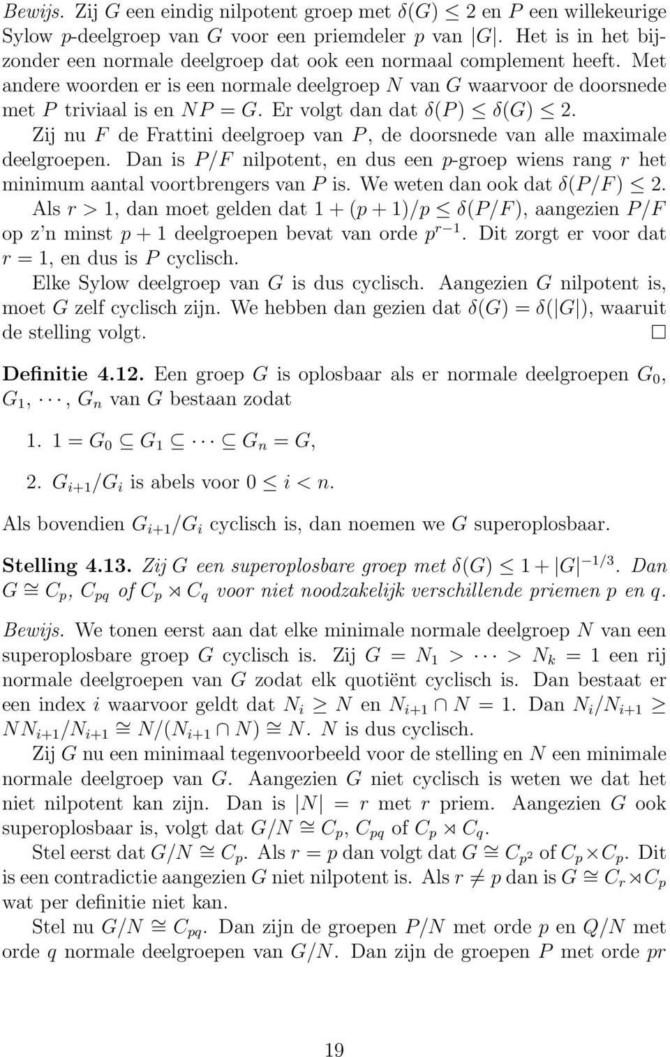 Er volgt dan dat δ(p ) δ(g) 2. Zij nu F de Frattini deelgroep van P, de doorsnede van alle maximale deelgroepen.