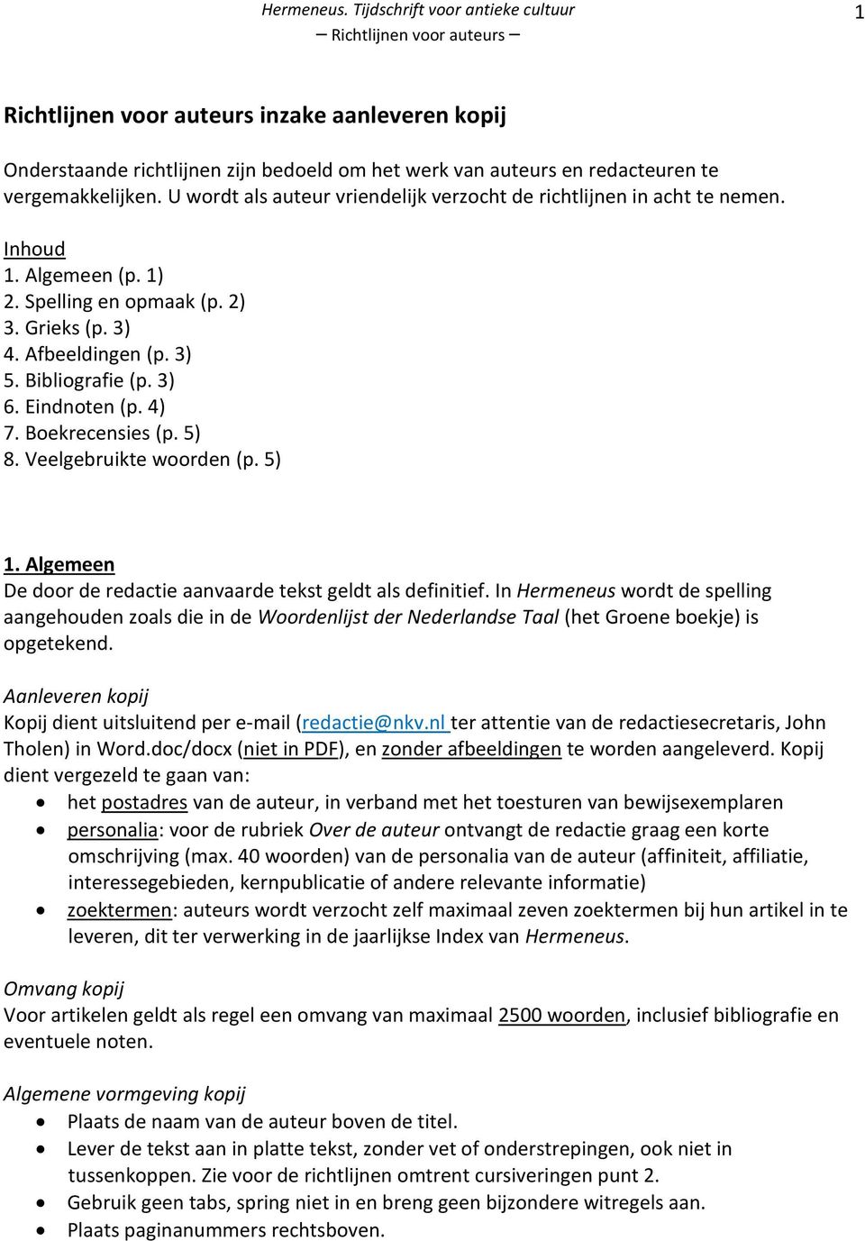 Eindnoten (p. 4) 7. Boekrecensies (p. 5) 8. Veelgebruikte woorden (p. 5) 1. Algemeen De door de redactie aanvaarde tekst geldt als definitief.