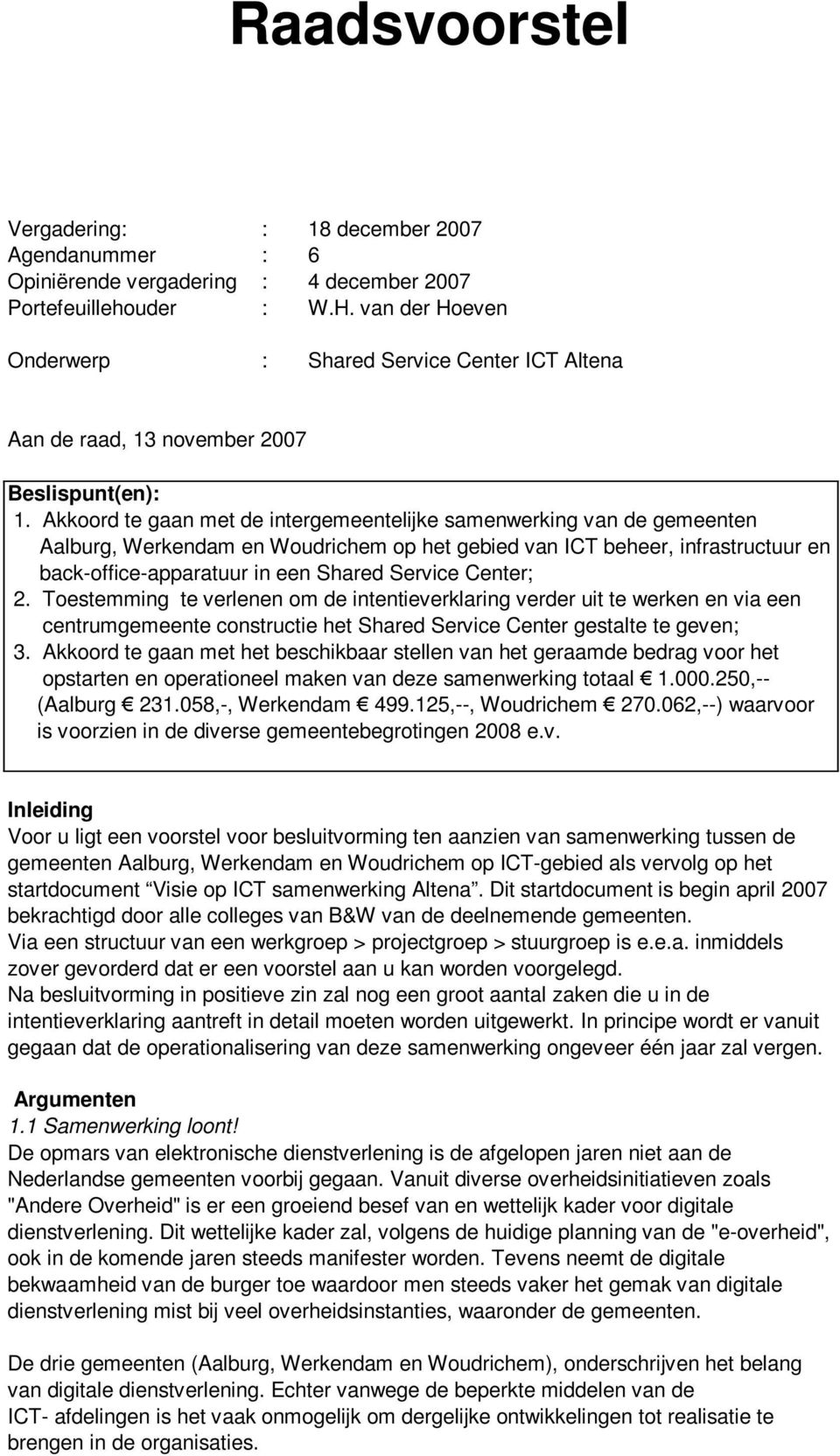 Akkoord te gaan met de intergemeentelijke samenwerking van de gemeenten Aalburg, Werkendam en Woudrichem op het gebied van ICT beheer, infrastructuur en back-office-apparatuur in een Shared Service