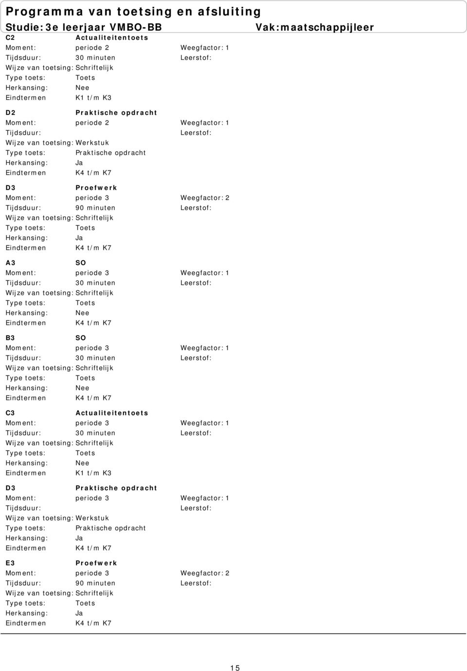 minuten K4 t/m K7 B3 SO periode 3 30 minuten K4 t/m K7 C3 Actualiteitentoets periode 3