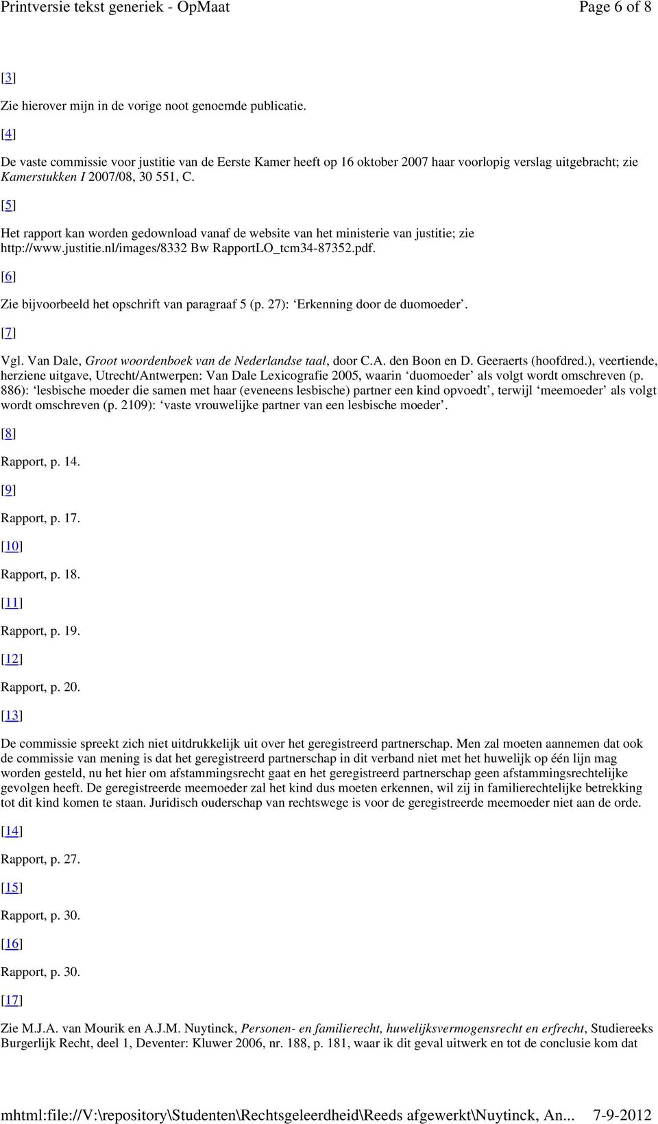 [5] Het rapport kan worden gedownload vanaf de website van het ministerie van justitie; zie http://www.justitie.nl/images/8332 Bw RapportLO_tcm34-87352.pdf.