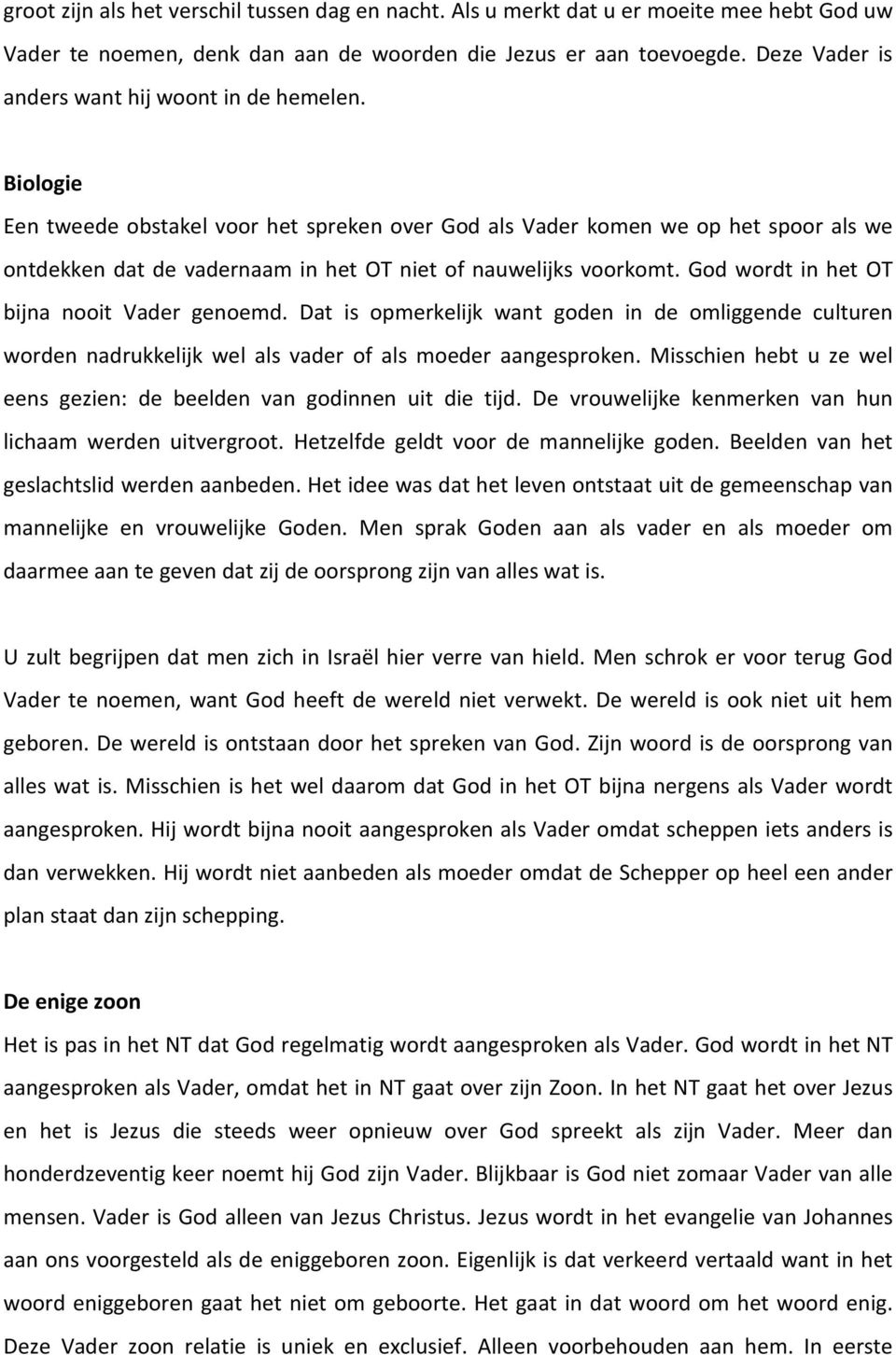 Biologie Een tweede obstakel voor het spreken over God als Vader komen we op het spoor als we ontdekken dat de vadernaam in het OT niet of nauwelijks voorkomt.