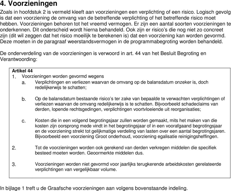 Er zijn een aantal soorten voorzieningen te onderkennen. Dit onderscheid wordt hierna behandeld.