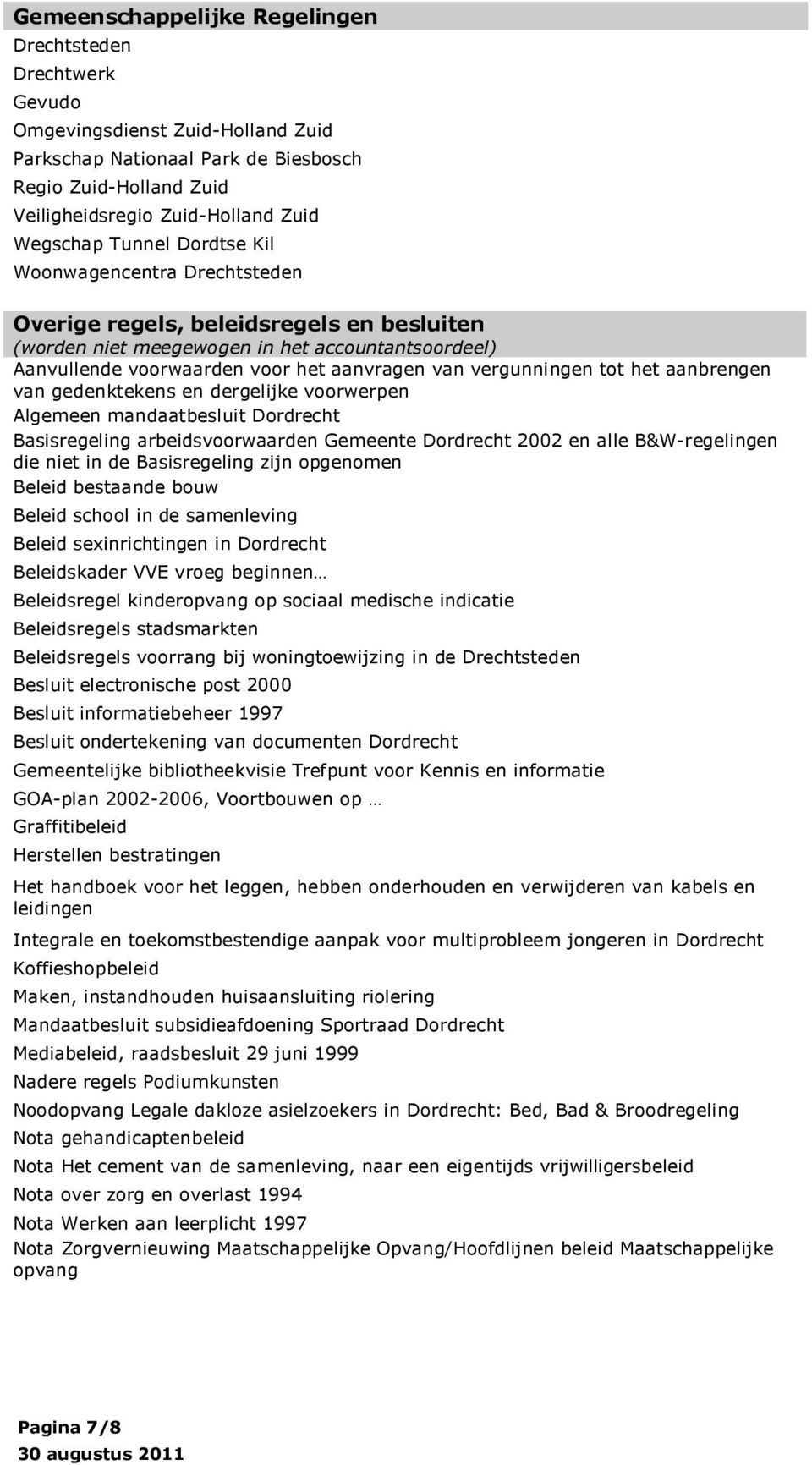 vergunningen tot het aanbrengen van gedenktekens en dergelijke voorwerpen Algemeen mandaatbesluit Dordrecht Basisregeling arbeidsvoorwaarden Gemeente Dordrecht 2002 en alle B&W-regelingen die niet in