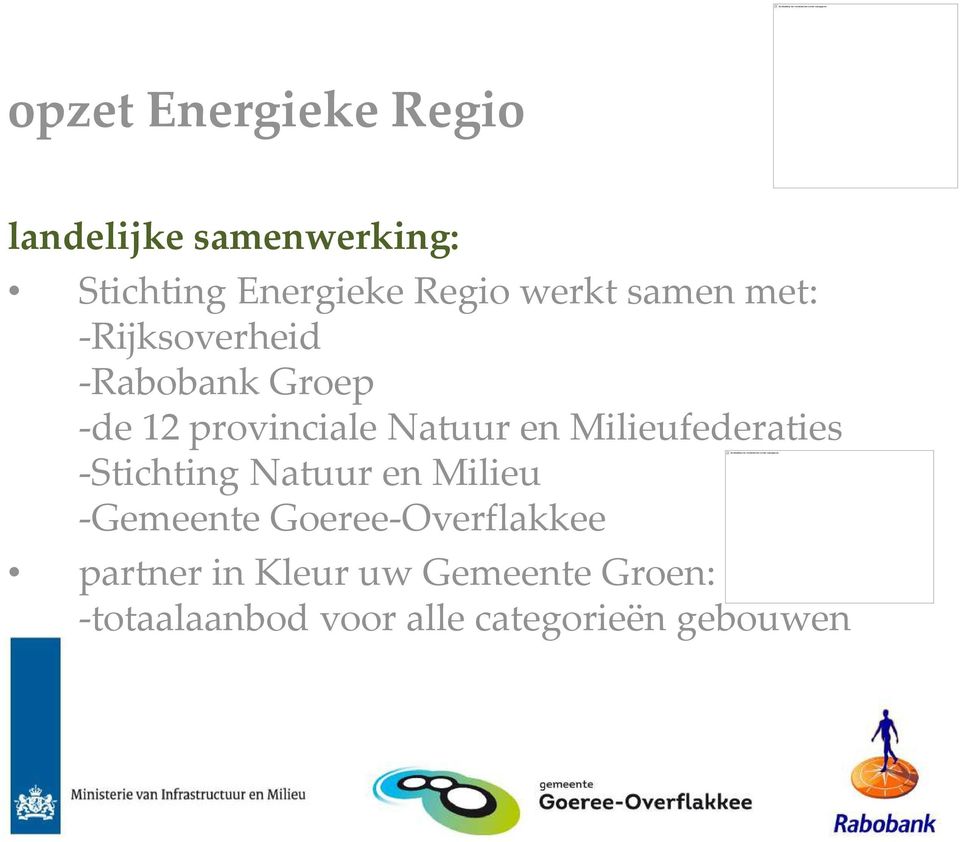 -Rijksoverheid -Rabobank Groep -de 12 provinciale Natuur en Milieufederaties -Stichting
