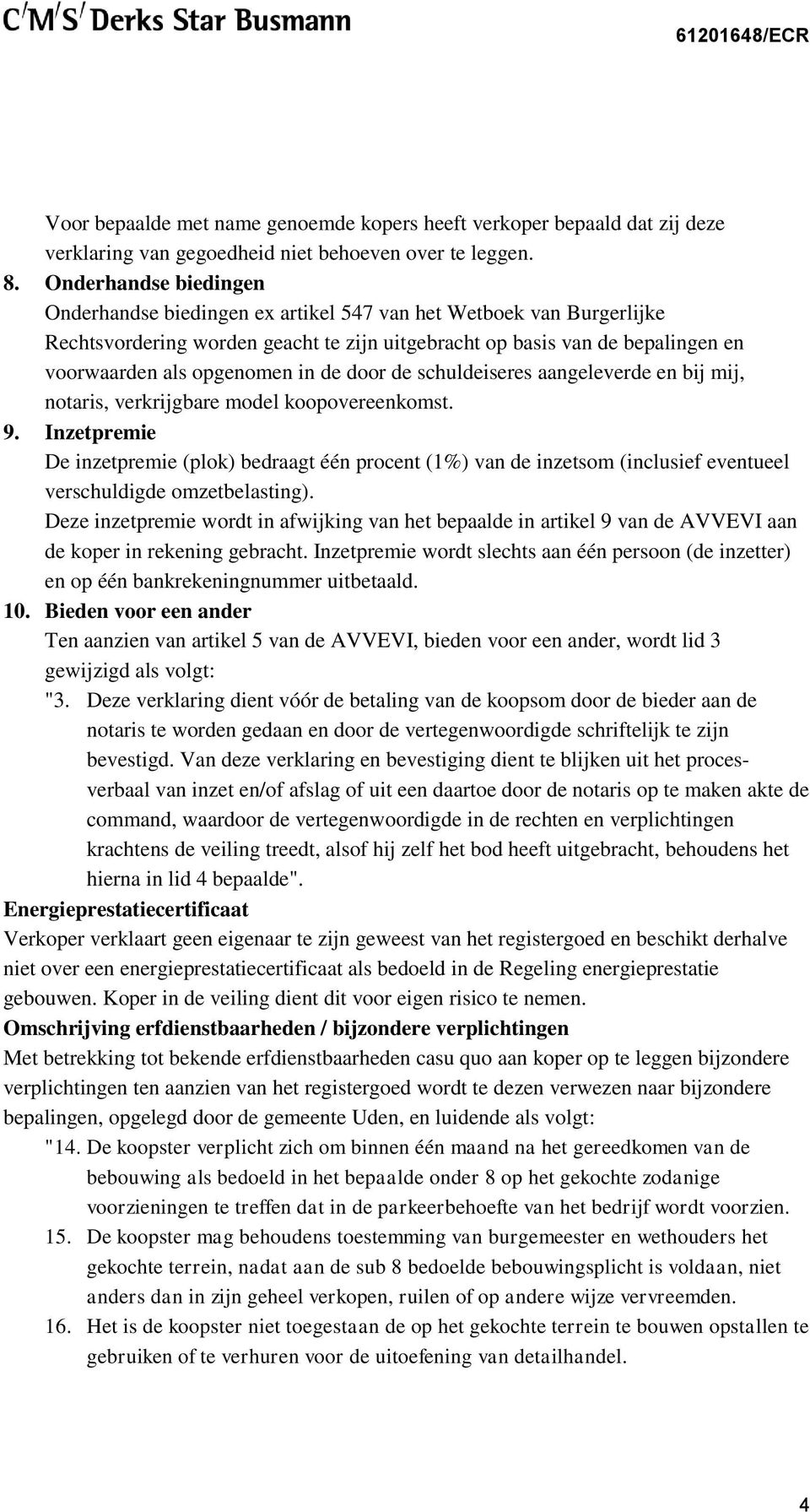 de door de schuldeiseres aangeleverde en bij mij, notaris, verkrijgbare model koopovereenkomst. 9.