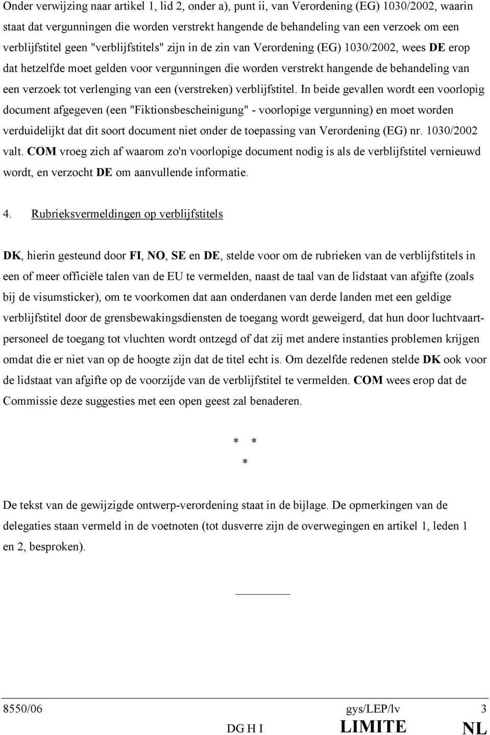 verzoek tot verlenging van een (verstreken) verblĳfstitel.