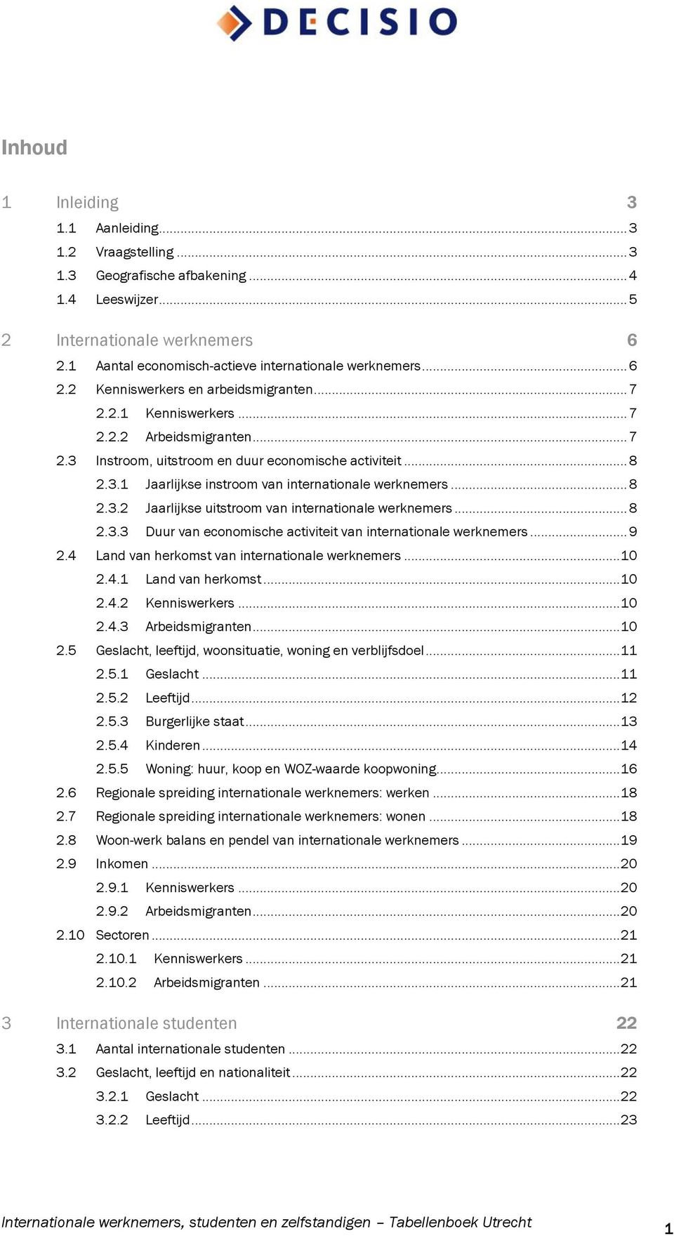 .. 8 2.3.1 Jaarlijkse instroom van internationale werknemers... 8 2.3.2 Jaarlijkse uitstroom van internationale werknemers... 8 2.3.3 Duur van economische activiteit van internationale werknemers.