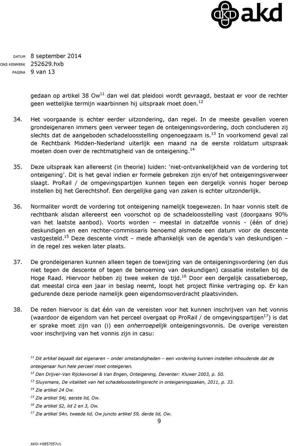 In de meeste gevallen voeren grondeigenaren immers geen verweer tegen de onteigeningsvordering, doch concluderen zij slechts dat de aangeboden schadeloosstelling ongenoegzaam is.