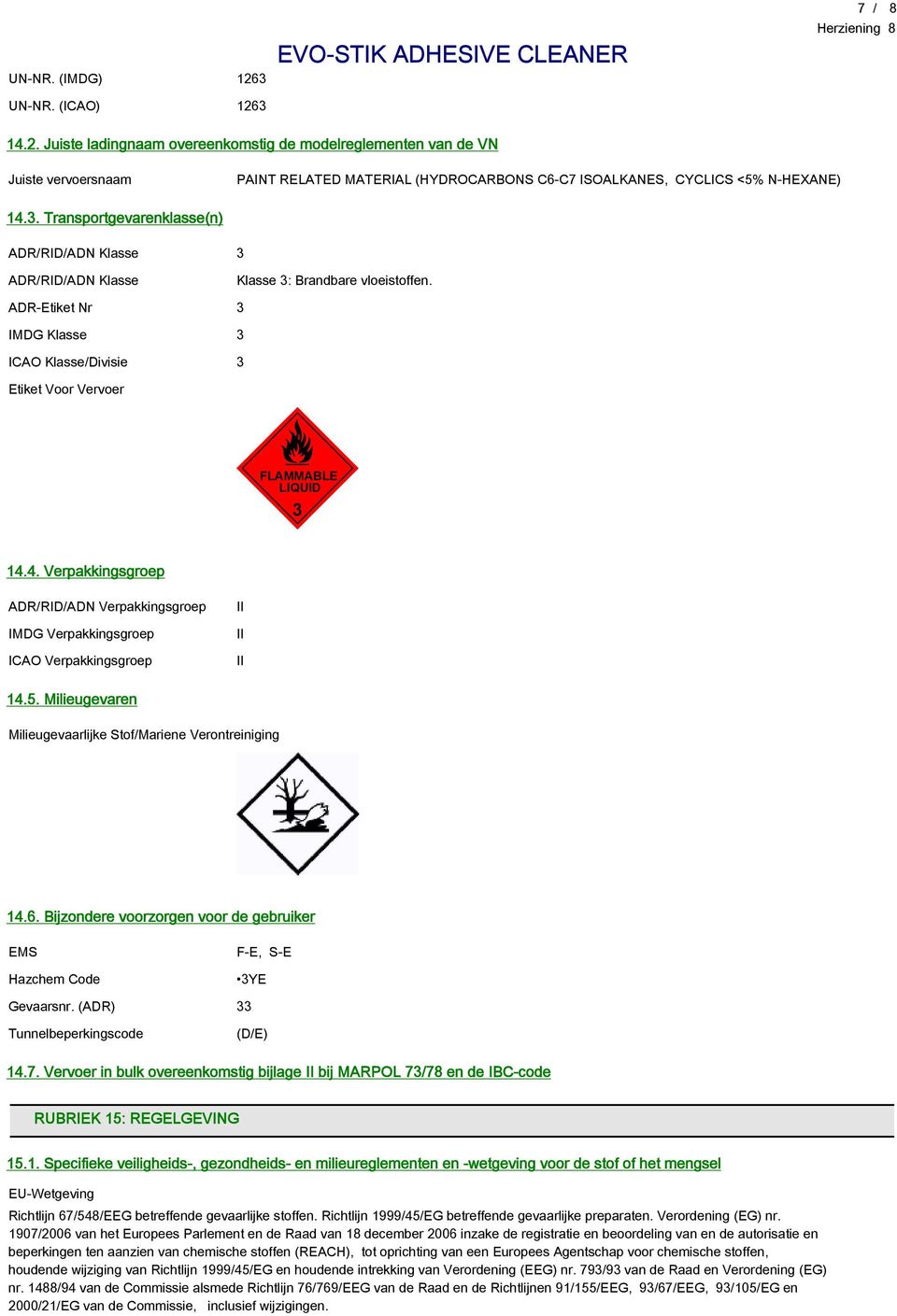 4. Verpakkingsgroep ADR/RID/ADN Verpakkingsgroep IMDG Verpakkingsgroep ICAO Verpakkingsgroep II II II 14.5. Milieugevaren Milieugevaarlijke Stof/Mariene Verontreiniging 14.6.