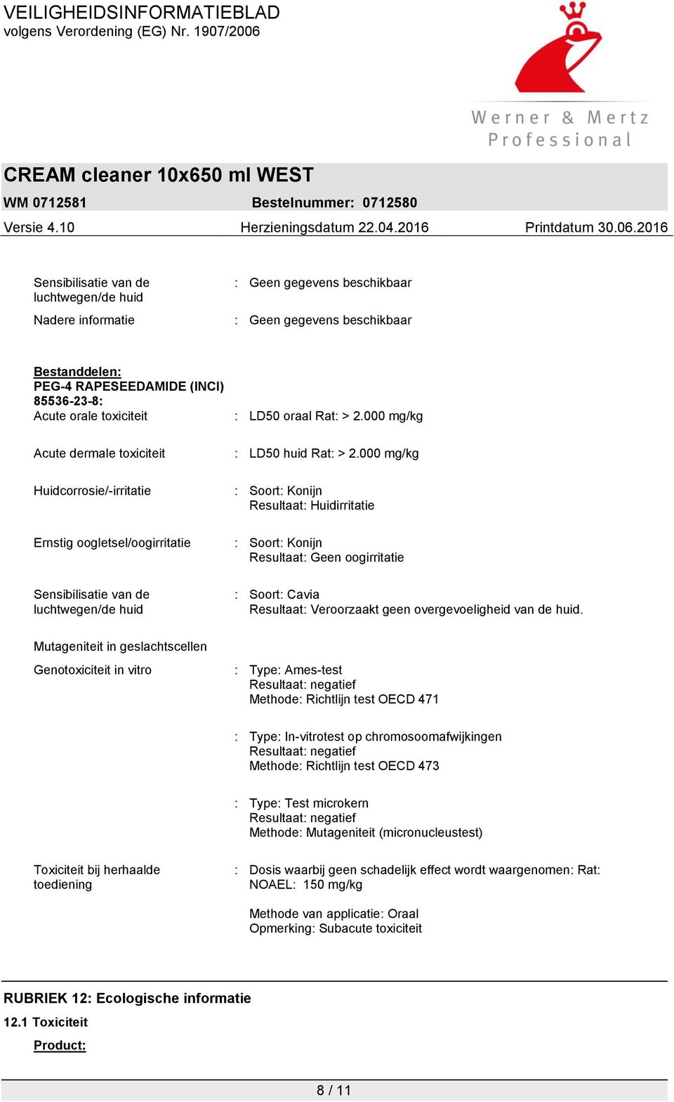 000 mg/kg : Soort: Konijn Resultaat: Huidirritatie : Soort: Konijn Resultaat: Geen oogirritatie : Soort: Cavia Resultaat: Veroorzaakt geen overgevoeligheid van de huid.