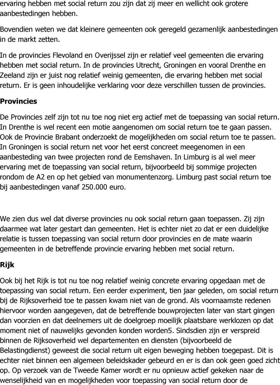 In de provincies Flevoland en Overijssel zijn er relatief veel gemeenten die ervaring hebben met social return.