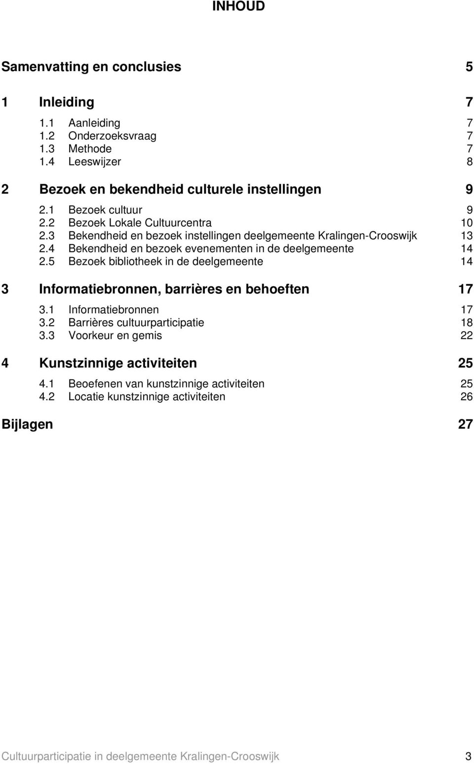 4 Bekendheid en bezoek evenementen in de deelgemeente 14 2.5 Bezoek bibliotheek in de deelgemeente 14 3 Informatiebronnen, barrières en behoeften 17 3.1 Informatiebronnen 17 3.