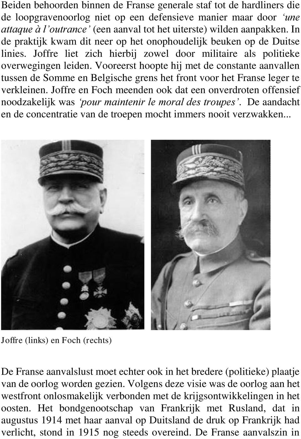 Vooreerst hoopte hij met de constante aanvallen tussen de Somme en Belgische grens het front voor het Franse leger te verkleinen.